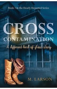 Coperta cărții 'Cross Contamination: A Different Kind of Ghost Story - M. Larson'