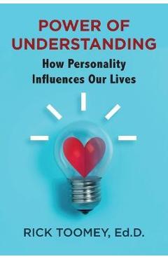 Coperta cărții 'Power of Understanding: How Personality Influences Our Lives - Ed D. Rick Toomey'