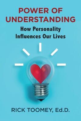 Coperta cărții 'Power of Understanding: How Personality Influences Our Lives - Ed D. Rick Toomey'