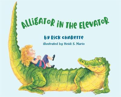 Alligator in the Elevator - Rick Charette