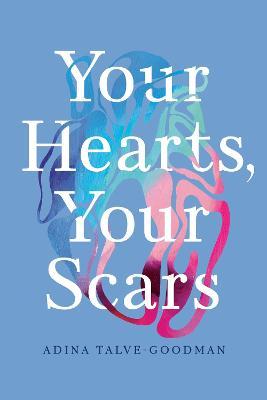 Your Hearts, Your Scars - Adina Talve-goodman