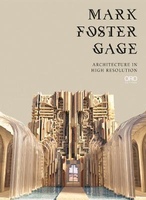 Mark Foster Gage: Architecture in High Resolution - Mark Foster Gage