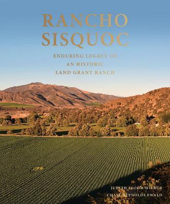 Rancho Sisquoc: Enduring Legacy of an Historic Land Grant Ranch - Chase Reynolds Ewald