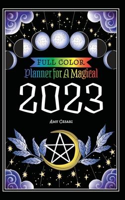 Planner for a Magical 2023: Full Color - Amy Cesari