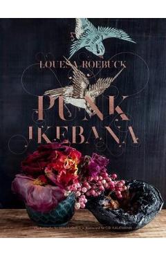 Coperta cărții 'Punk Ikebana: Reimagining the Art of Floral Design - Louesa Roebuck'
