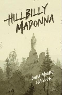 Hillbilly Madonna - Sara Moore Wagner