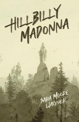 Hillbilly Madonna - Sara Moore Wagner