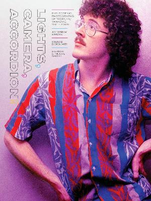 Lights, Camera, Accordion!: Eye-Popping Photographs of Weird Al Yankovic, 1981-2006 - Jon Bermuda Schwartz