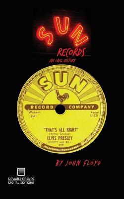 Sun Records: An Oral History - John Floyd
