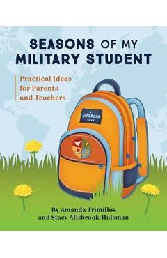 Poza produsului Seasons of My Military Student: Practical Ideas for Parents and Teachers - Amanda Trimillos