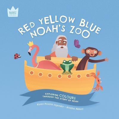 Red Yellow Blue, Noah's Zoo: Exploring COLOURS through the story of Noah - Karen Rosario Ingerslev