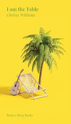 I am the Table: Poems found on Love Island - Chrissy Williams