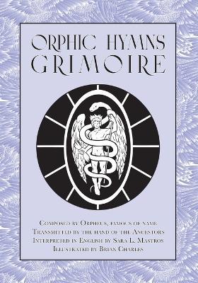 Orphic Hymns Grimoire - Sara L. Mastros