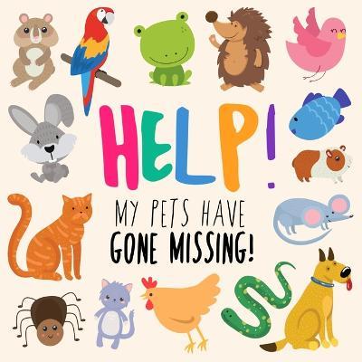 Help! My Pets Have Gone Missing!: A Fun Where's Wally Style Book for 2-5 Year Olds - Webber Books