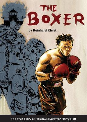 The Boxer: The True Story of Holocaust Survivor Harry Haft - Reinhard Kleist