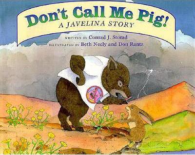 Don't Call Me Pig!: A Javelina Story - Conrad J. Storad