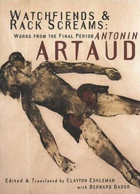 Watchfiends & Rack Screams: Works from the Final Period - Antonin Artaud