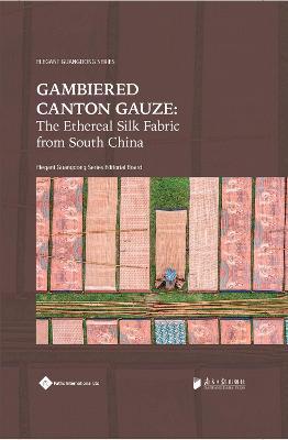 Gambiered Canton Gauze: Ethereal Silk Fabric from South China - Elegant Guangdong Serie Editorial Board