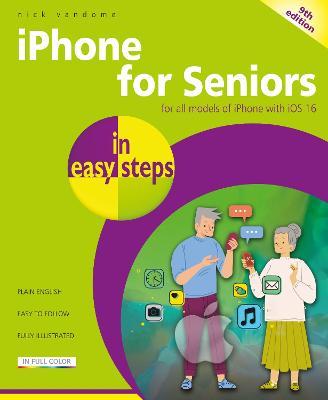 iPhone for Seniors in Easy Steps: For All Models of iPhone with IOS 16 - Nick Vandome