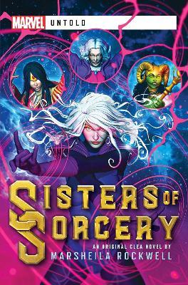 Sisters of Sorcery: A Marvel: Untold Novel - Marsheila Rockwell
