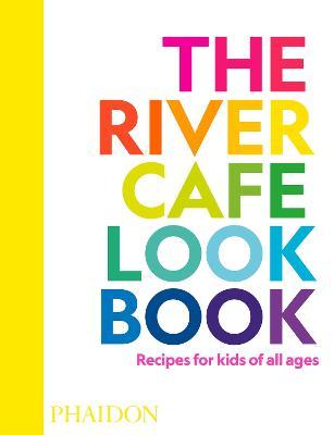 The River Cafe Look Book, Recipes for Kids of All Ages - Ruth Rogers