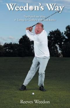 Coperta cărții 'Weedon's Way - The Pain-Free Way: A Swing for Golfers with Bad Backs - Reeves Weedon'