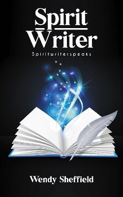 Spirit Writer: Spiritwriterspeaks - Wendy Sheffield