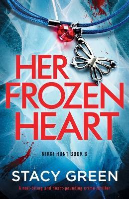 Her Frozen Heart: A nail-biting and heart-pounding crime thriller - Stacy Green