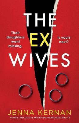 The Ex-Wives: An absolutely addictive and gripping psychological thriller - Jenna Kernan