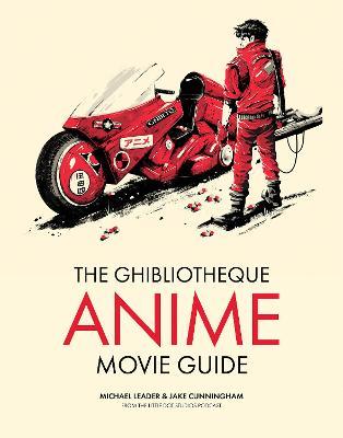 The Ghibliotheque Guide to Anime: The Essential Guide to Japanese Animated Cinema - Jake Cunningham