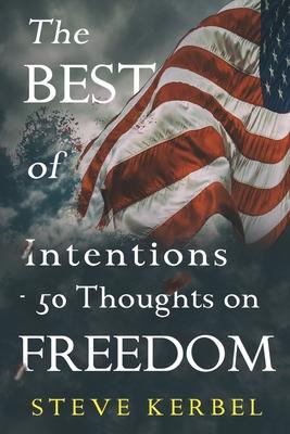 The Best of Intentions - 50 Thoughts on Freedom - Steve Kerbel