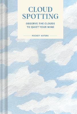 Pocket Nature Series: Cloud Spotting: Observe the Clouds to Quiet Your Mind - Casey Schreiner