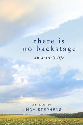 There Is No Backstage: An Actor's Life - Linda Stephens