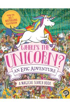 Where's the Unicorn? an Epic Adventure - Paul Moran