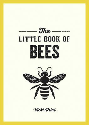 The Little Book of Bees: A Pocket Guide to the Wonderful World of Bees - Vicki Vrint