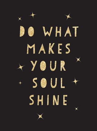 Do What Makes Your Soul Shine: Inspiring Quotes to Help You Live Your Best Life - Summersdale
