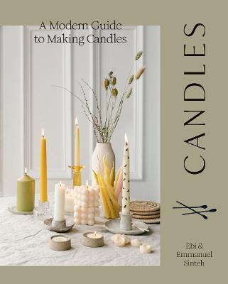 Candles: A Modern Guide to Making Soy Candles - Ebi Sinteh