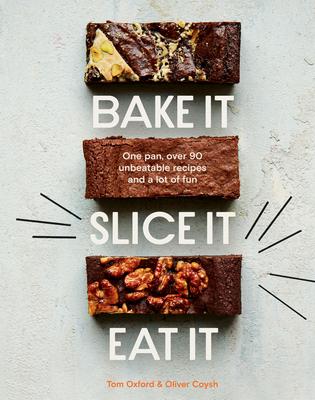 Bake It. Slice It. Eat It.: One Pan, Over 90 Unbeatable Recipes and a Lot of Fun - The Exploding Bakery