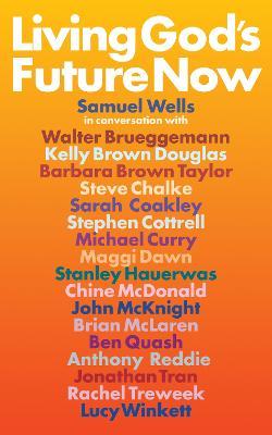 Living God's Future Now: Kingdom Conversations - Samuel Wells