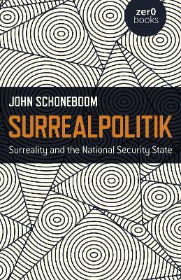 Surrealpolitik: Surreality and the National Security State - John Schoneboom