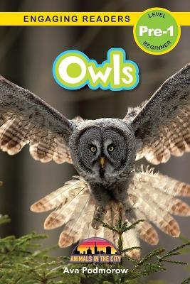 Owls: Animals in the City (Engaging Readers, Level Pre-1) - Ava Podmorow