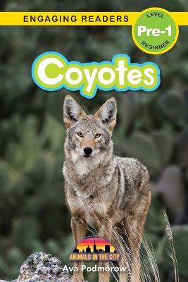 Coyotes: Animals in the City (Engaging Readers, Level Pre-1) - Ava Podmorow