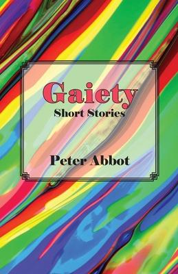 Gaiety: Short Stories - Peter Abbot