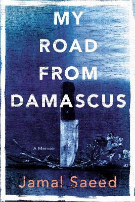 My Road from Damascus: A Memoir - Jamal Saeed