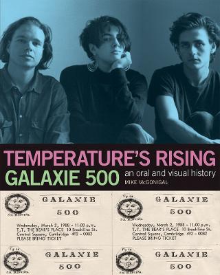 Galaxie 500: Temperature's Rising: An Oral and Visual History - Mike Mcgonigal