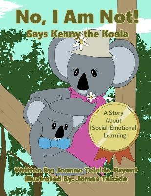 No, I Am Not! Says Kenny the Koala - Joanne Telcide-bryant