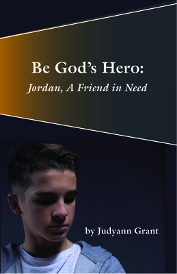 Be God's Hero:: Jordan, a Friend in Need - Judyann Grant