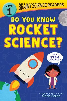 Brainy Science Readers: Do You Know Rocket Science?: Level 1 Beginner Reader - Chris Ferrie