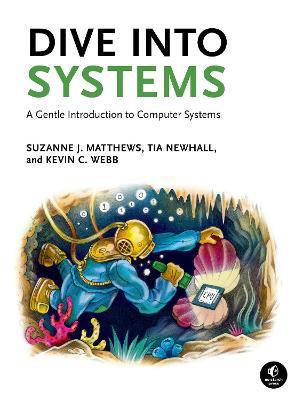 Dive Into Systems: A Gentle Introduction to Computer Systems - Suzanne J. Matthews