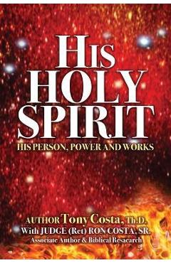 Poza produsului His Holy Spirit: His Person, Power and Works - Tony Costa